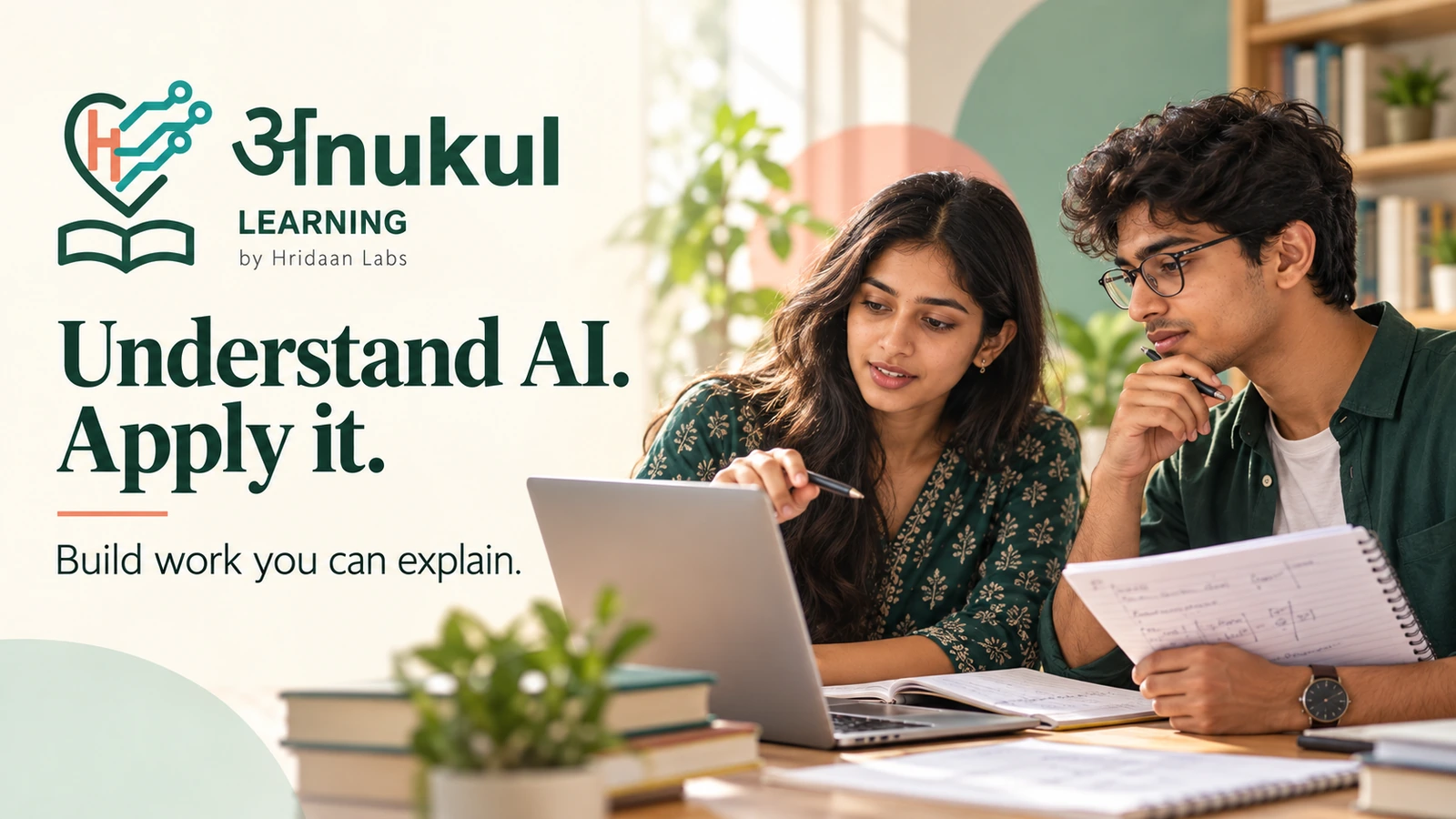 Anukul Learning by Hridaan Labs. Understand AI. Apply it. Build work you can explain; students reviewing a project.