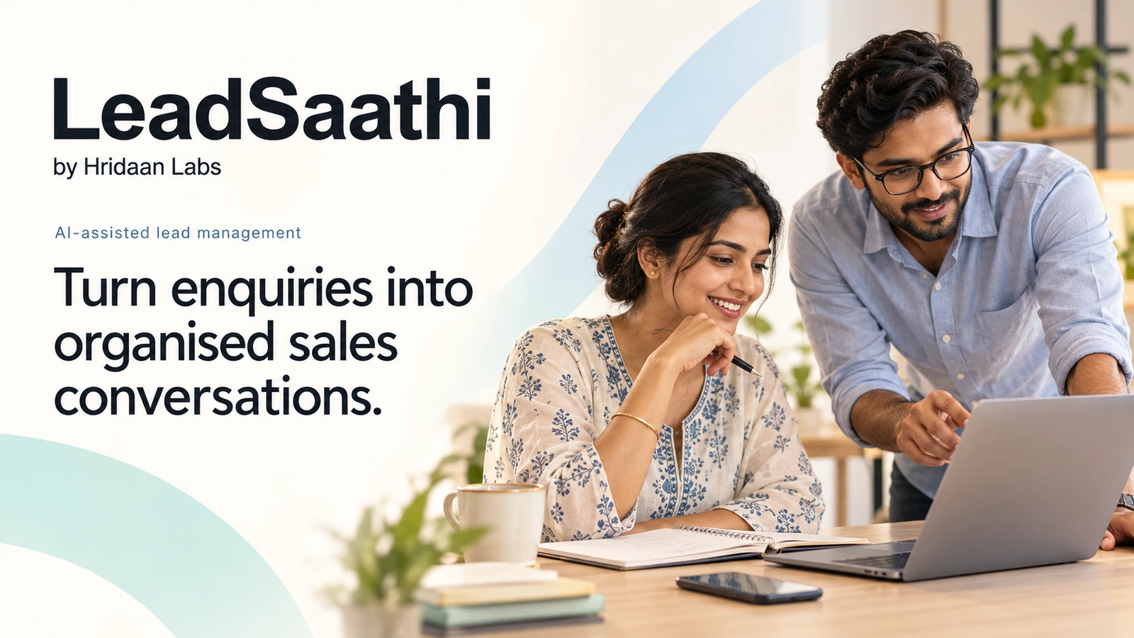 LeadSaathi by Hridaan Labs. AI-assisted lead management. Turn enquiries into organised sales conversations.